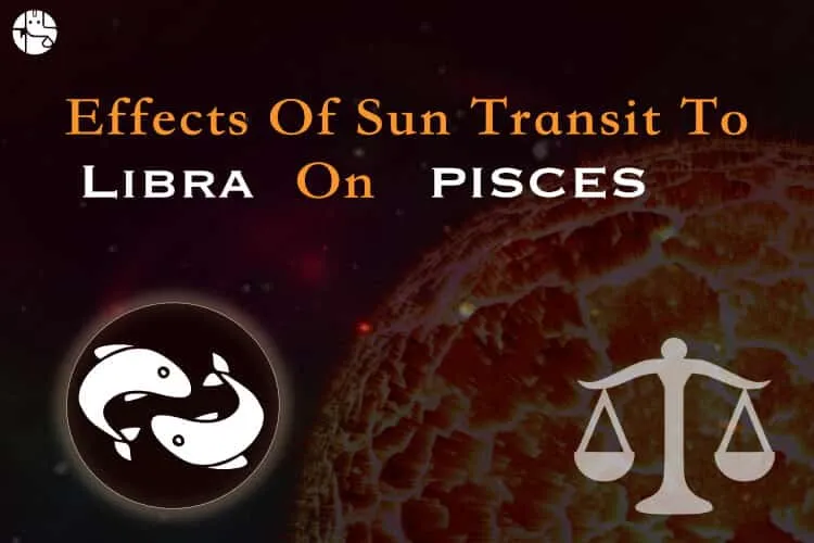 Effects of the Sun transit in Libra on Pisces Individuals