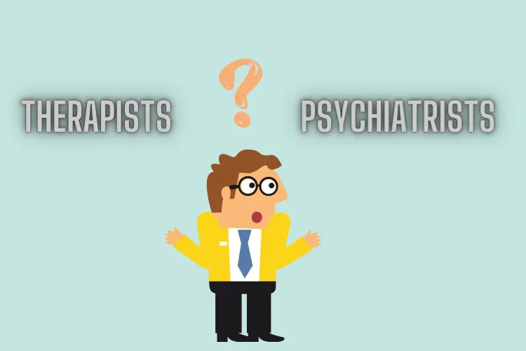 Are Therapists and Psychiatrists the same?