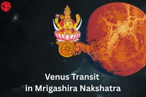 Venus Transit in Mrigashira Nakshatra