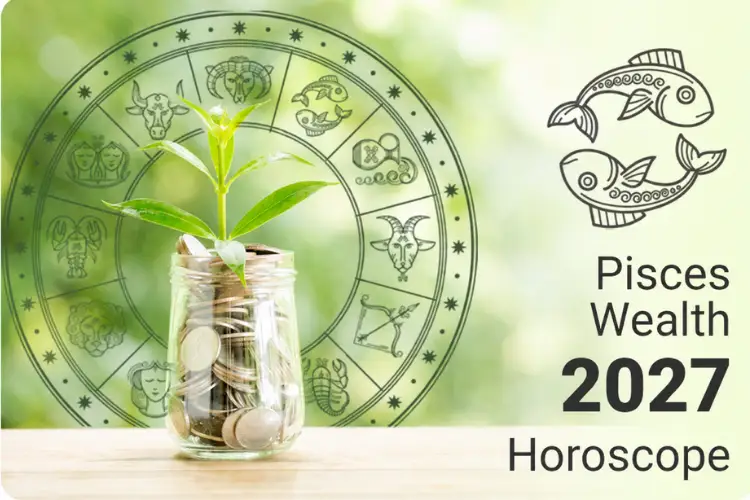 Pisces Wealth Horoscope 2027